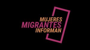 Campaña Mujeres migrantes informan